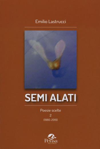 Semi alati. Poesie scelte 2 (1980-2019) - Emilio Lastrucci - Libro Pensa Multimedia 2019 | Libraccio.it