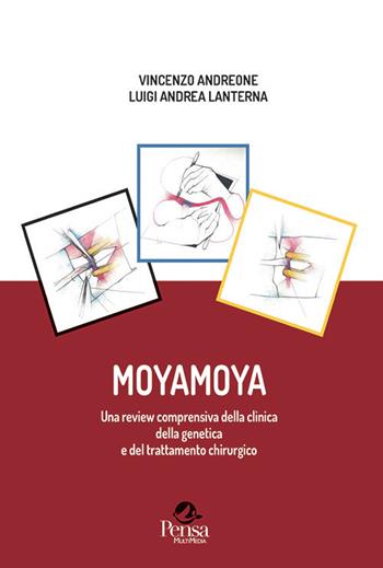 Moyamoya. Una review comprensiva della clinica della genetica e del trattamento chirurgico - Vincenzo Andreone, Luigi Andrea Lanterna - Libro Pensa Multimedia 2019 | Libraccio.it