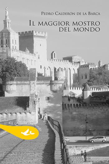 Il maggior mostro del mondo - Pedro Calderón de la Barca - Libro Pensa Multimedia 2019, La quinta del sordo | Libraccio.it