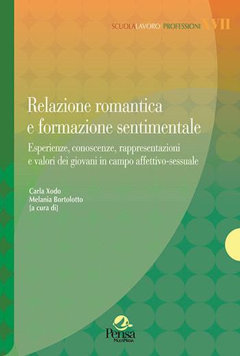 Relazione romantica e formazione sentimentale. Esperienze, conoscenze, rappresentazioni e valori dei giovani in campo affettivo-sessuale  - Libro Pensa Multimedia 2019, Scuola, lavoro e professioni | Libraccio.it