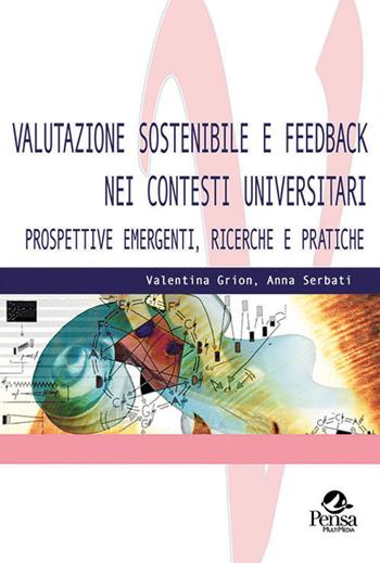 Valutazione sostenibile e feedback nei contesti universitari. Prospettive emergenti, ricerche e pratiche - Valentina Grion, Anna Serbati - Libro Pensa Multimedia 2019, Valutare | Libraccio.it