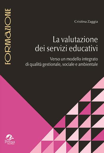 La valutazione dei servizi educativi. Verso un modello integrato di qualità gestionale, sociale e ambientale - Cristina Zaggia - Libro Pensa Multimedia 2019, Formazione | Libraccio.it