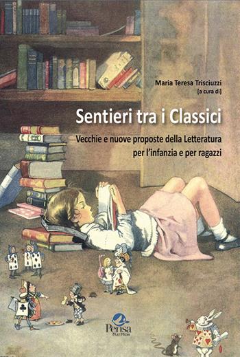 Sentieri tra i classici. Vecchie e nuove proposte della letteratura per l'infanzia e per ragazzi  - Libro Pensa Multimedia 2020, Università e ricerca | Libraccio.it