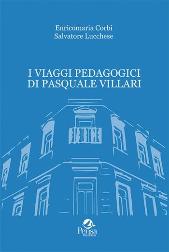 I viaggi pedagogici di Pasquale Villari - Enricomaria Corbi, Salvatore Lucchese - Libro Pensa Multimedia 2019, Storia dell'educazione | Libraccio.it