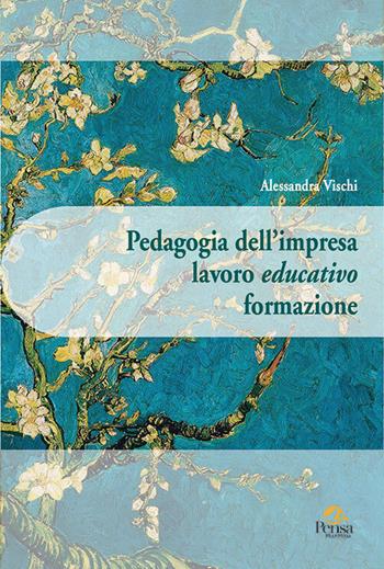 Pedagogia dell'impresa lavoro educativo formazione - Alessandra Vischi - Libro Pensa Multimedia 2019, Pedagogia, sviluppo umano e ambiente | Libraccio.it