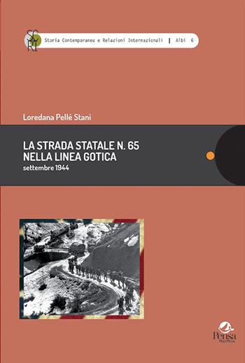 La strada statale n. 65 nella linea gotica. Settembre 1944 - Loredana Pellé Stani - Libro Pensa Multimedia 2019, Storia contemp. e relaz. internazionali | Libraccio.it