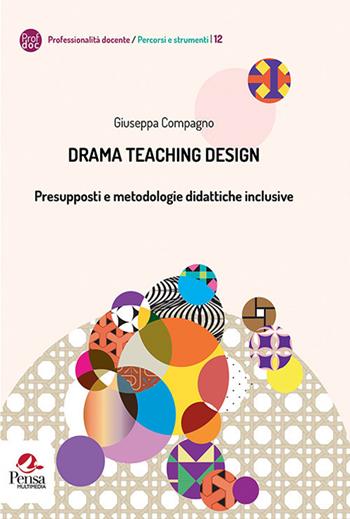 Drama teaching design. Presupposti e metodologie didattiche inclusive - Giuseppa Compagno - Libro Pensa Multimedia 2019, Professionalità docente. Percorsi e strumenti | Libraccio.it