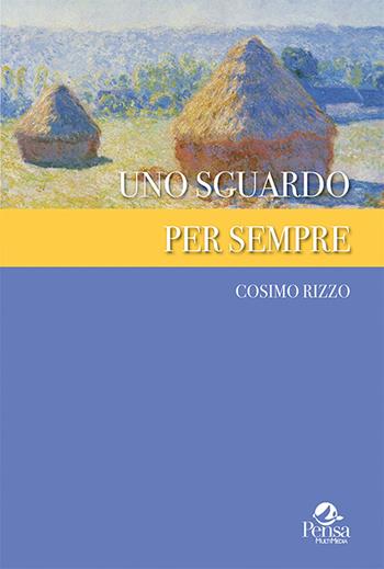 Uno sguardo per sempre - Cosimo Rizzo - Libro Pensa Multimedia 2020, Fuori collana | Libraccio.it