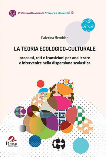 La teoria ecologico-culturale. Processi, reti e transizioni per analizzare e intervenire nella dispersione scolastica - Caterina Bembich - Libro Pensa Multimedia 2020, Professionalità docente. Percorsi e strumenti | Libraccio.it