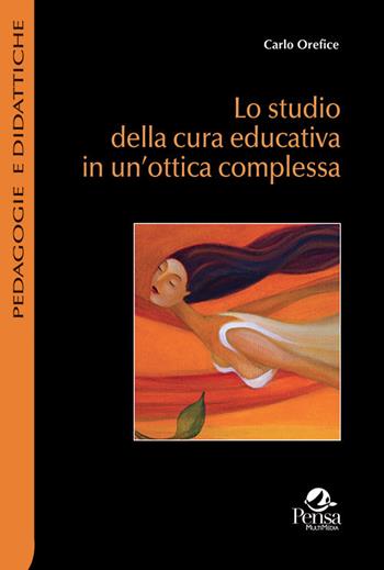 Lo studio della cura educativa in un'ottica complessa - Carlo Orefice - Libro Pensa Multimedia 2020, Pedagogie e didattiche | Libraccio.it