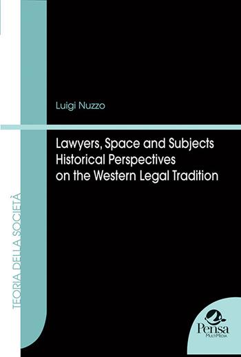 Lawyers, space and subjects. Historical perspectives on the Western legal tradition - Luigi Nuzzo - Libro Pensa Multimedia 2020, Teoria della società | Libraccio.it