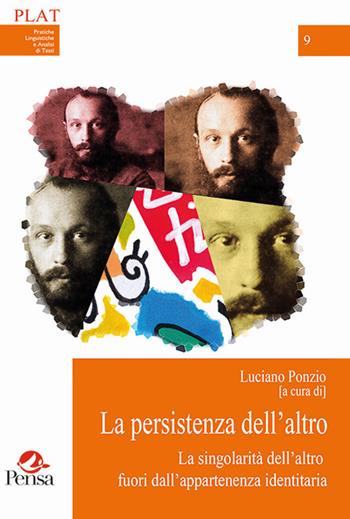 La persistenza dell'altro. La singolarità dell'altro fuori dall'appartenenza identitaria  - Libro Pensa Multimedia 2020, Plat | Libraccio.it