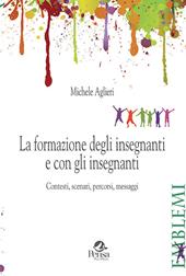 La formazione degli insegnanti e con gli insegnanti. Contesti, scenari, percorsi, messaggi