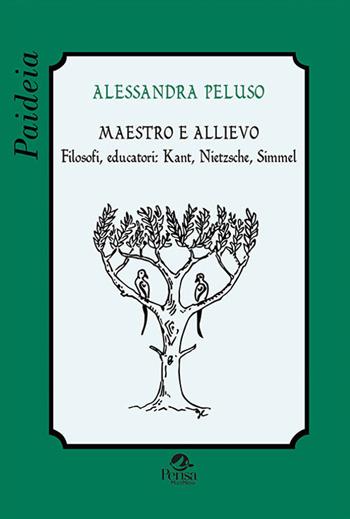 Maestro e allievo. Filosofi, educatori: Kant, Nietzsche, Simmel - Alessandra Peluso - Libro Pensa Multimedia 2020, Paideia | Libraccio.it