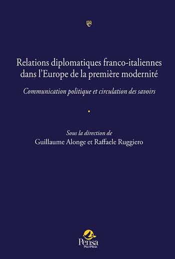 Relations diplomatiques franco-italiennes dans l'Europe de la première modernité.. Communication politique et circulation des savoirs  - Libro Pensa Multimedia 2020, Mele cotogne | Libraccio.it