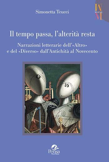 Il tempo passa, l'alterità resta. Narrazioni letterarie dell'«Altro» e del «Diverso» dall'antichità al Novecento - Simonetta Teucci - Libro Pensa Multimedia 2020, Mneme | Libraccio.it