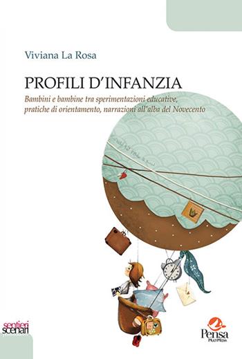 Profili d'infanzia. Bambini e bambine tra sperimentazioni educative, pratiche di orientamento, narrazioni all'alba del Novecento - Viviana La Rosa - Libro Pensa Multimedia 2020, Sentieri e scenari postmoderni | Libraccio.it