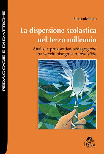 La dispersione scolastica nel terzo millennio. Analisi e prospettive pedagogiche tra vecchi bisogni e nuove sfide - Rosa Indellicato - Libro Pensa Multimedia 2020, Pedagogie e didattiche | Libraccio.it