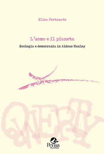 L' uomo e il pianeta. Ecologia e democrazia in Aldous Huxley - Elisa Fortunato - Libro Pensa Multimedia 2020, Qwerty | Libraccio.it