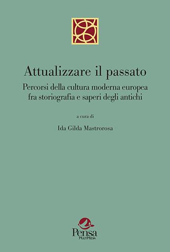 Attualizzare il passato. Percorsi della cultura moderna europea fra storiografia e saperi degli antichi  - Libro Pensa Multimedia 2020, La botte di Diogene | Libraccio.it