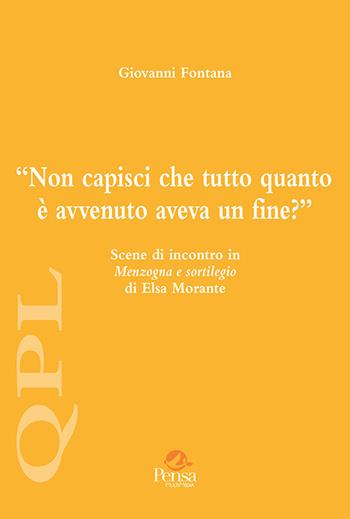 Non capisci che tutto quanto è avvenuto aveva un fine? Scene di incontro in «Menzogna e sortilegio» di Elsa Morante - Giovanni Fontana - Libro Pensa Multimedia 2020, Quaderni per leggere | Libraccio.it