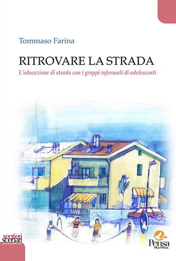 Ritrovare la strada. L’educazione di strada con i gruppi informali di adolescenti - Tommaso Farina - Libro Pensa Multimedia 2020, Sentieri e scenari postmoderni | Libraccio.it