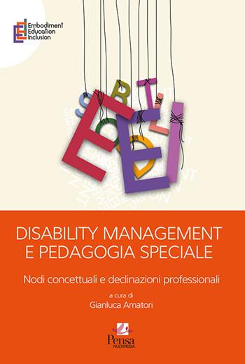 Disability management e pedagogia speciale. Nodi concettuali e declinazioni professionali  - Libro Pensa Multimedia 2020, Embodiment education inclusion | Libraccio.it