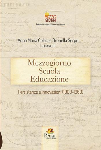Mezzogiorno scuola educazione. Persistenze e innovazioni (1900-1960)  - Libro Pensa Multimedia 2020, I mezzogiorni | Libraccio.it