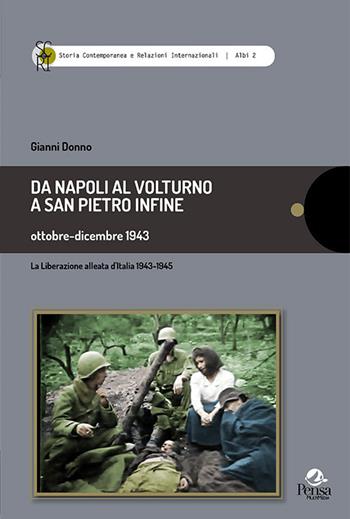 Da Napoli al Volturno a San Pietro infine. Ottobre-dicembre 1943. La liberazione alleata d'Italia 1943-1945 - Gianni Donno - Libro Pensa Multimedia 2020, Storia contemp. e relaz. internazionali | Libraccio.it