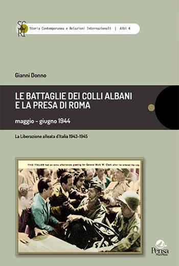 Le battaglie dei Colli Albani e la presa di Roma maggio-giugno 1944 - Gianni Donno - Libro Pensa Multimedia 2020, Storia contemp. e relaz. internazionali | Libraccio.it