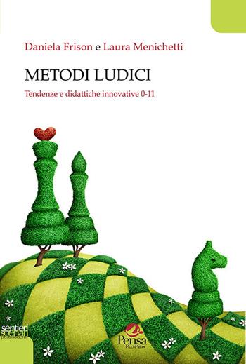 Metodi ludici. Tendenze e didattiche innovative 0-11 - Daniela Frison, Laura Menichetti - Libro Pensa Multimedia 2020, Sentieri e scenari postmoderni | Libraccio.it