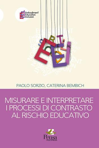 Misurare e interpretare i processi di contrasto al rischio educativo - Paolo Sorzio, Caterina Bembich - Libro Pensa Multimedia 2021, Embodiment education inclusion | Libraccio.it