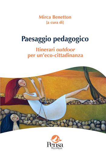 Paesaggio pedagogico. Itinerari outdoor per un'eco-cittadinanza  - Libro Pensa Multimedia 2021 | Libraccio.it