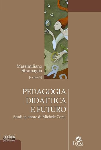 Pedagogia didattica e futuro. Studi in onore di Michele Corsi  - Libro Pensa Multimedia 2021, Sentieri e scenari postmoderni | Libraccio.it