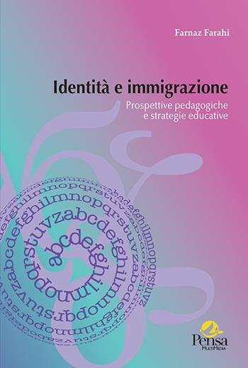 Identità e immigrazione. Prospettive pedagogiche e strategie educative - Farnaz Farahi - Libro Pensa Multimedia 2021, Intercultura | Libraccio.it