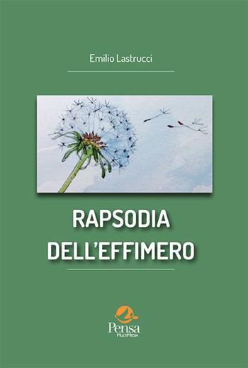 Rapsodia dell'effimero - Emilio Lastrucci - Libro Pensa Multimedia 2021 | Libraccio.it