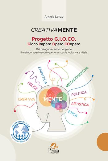Creativamente progetto gioco. Gioco imparo opero coopero. Dal bisogno atavico del gioco il metodo sperimentato per una scuola inclusiva e vitale - Angela Lenzo - Libro Pensa Multimedia 2023 | Libraccio.it
