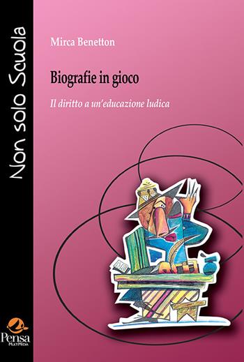 Biografie in gioco. Il diritto a un'educazione ludica - Mirca Benetton - Libro Pensa Multimedia 2021, Non solo scuola | Libraccio.it