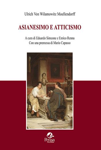 Asianesimo e atticismo - Ulrich Von Wilamowitz Moellendorff - Libro Pensa Multimedia 2021 | Libraccio.it