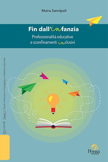 Fin dall'infanzia. Professionalità educative e sconfinamenti inclusivi - Moira Sannipoli - Libro Pensa Multimedia 2022, Buone idee. Studi e ricerche in pedagogia e didattica speciale | Libraccio.it