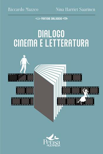 Dialogo cinema e letteratura - Riccardo Mazzeo, Nina Harriet Saarinen - Libro Pensa Multimedia 2023, Pratiche dialogiche | Libraccio.it