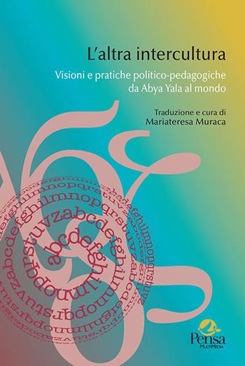 L'altra intercultura. Visioni e pratiche politico-pedagogiche da Abya Yala al mondo  - Libro Pensa Multimedia 2022, Intercultura | Libraccio.it