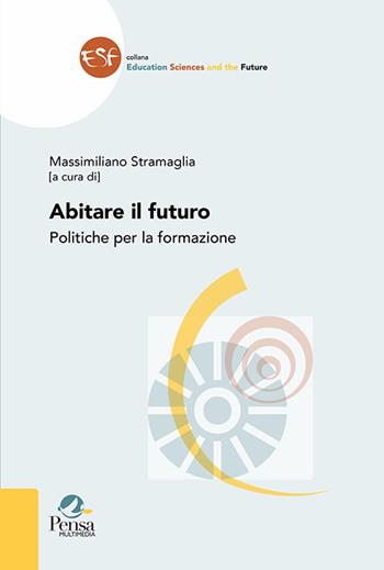 Abitare il futuro. Politiche per la formazione  - Libro Pensa Multimedia 2022, Education sciences and the future | Libraccio.it