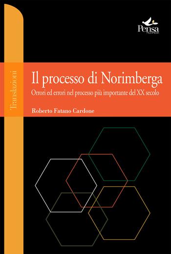 Il processo di Norimberga. Orrori ed errori nel processo più importante del XX secolo - Roberto Fatano Cardone - Libro Pensa Multimedia 2023, Translazioni | Libraccio.it
