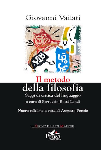 Il metodo della filosofia. Saggi di critica del linguaggio. Nuova ediz. - Giovanni Vailati - Libro Pensa Multimedia 2022, Il segno e i suoi maestri | Libraccio.it