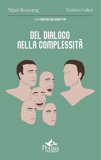 Del dialogo nella complessità - Miguel Benasayag, Teodoro Cohen - Libro Pensa Multimedia 2023, Pratiche dialogiche | Libraccio.it