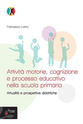 Attività motorie, cognizione e processo educativo nella scuola primaria. Attualità e prospettive didattiche