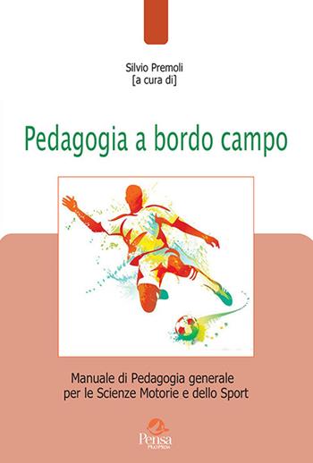 Pedagogia a bordo campo. Manuale di pedagogia generale per le scienze motorie e dello sport  - Libro Pensa Multimedia 2022, Pedagogie e didattica in movimento | Libraccio.it