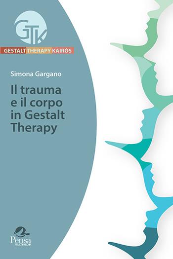 Il trauma e il corpo in Gestalt Therapy - Simona Gargano - Libro Pensa Multimedia 2022, Gestalt therapy kairòs | Libraccio.it