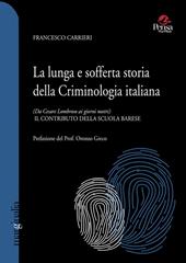 La lunga e sofferta storia della criminologia italiana. (Da Cesare Lombroso ai giorni nostri). Il contributo della scuola barese